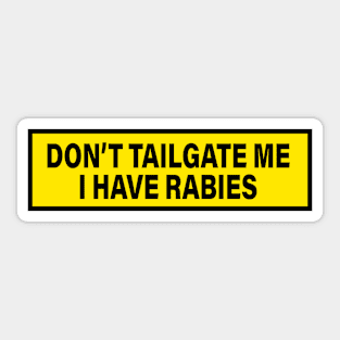 Don't Tailgate Me I Have Rabies - Funny Bumper Warning Sign Decal Sarcastic Joke Meme Gag Weird Car Cool Sticker